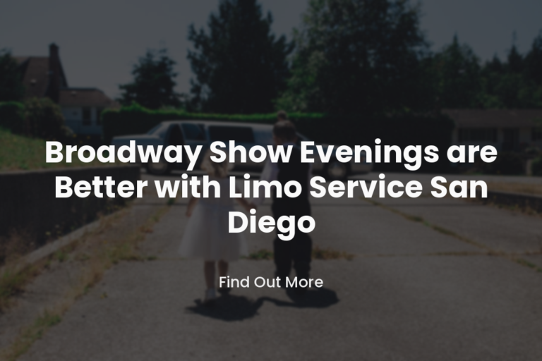 Broadway Show Evenings are Better with Limo Service San Diego