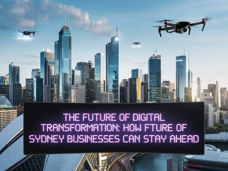 The Future of Digital Transformation: How Sydney Businesses Can Stay Ahead